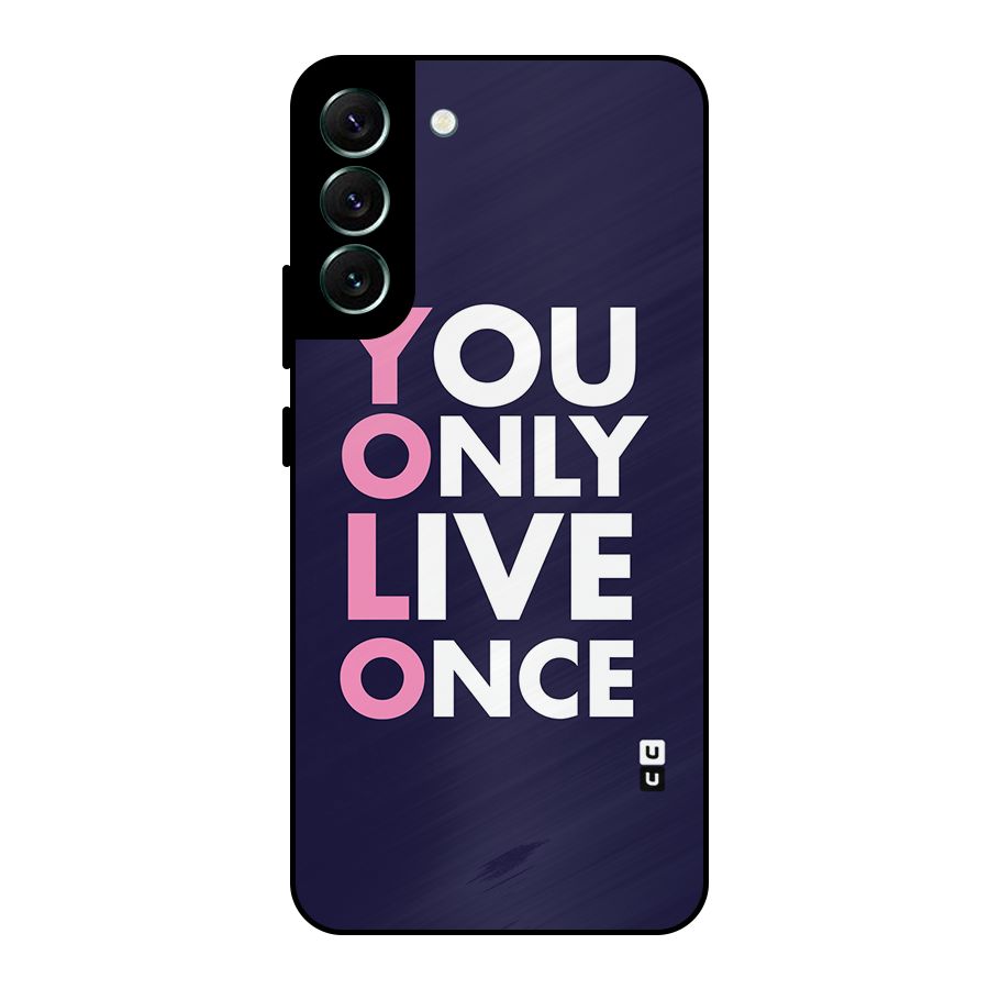 You Live Only Once Metal Back Case for Galaxy S22 Plus 5G
