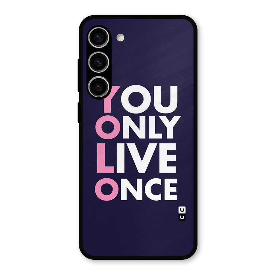 You Live Only Once Metal Back Case for Galaxy S23 Plus