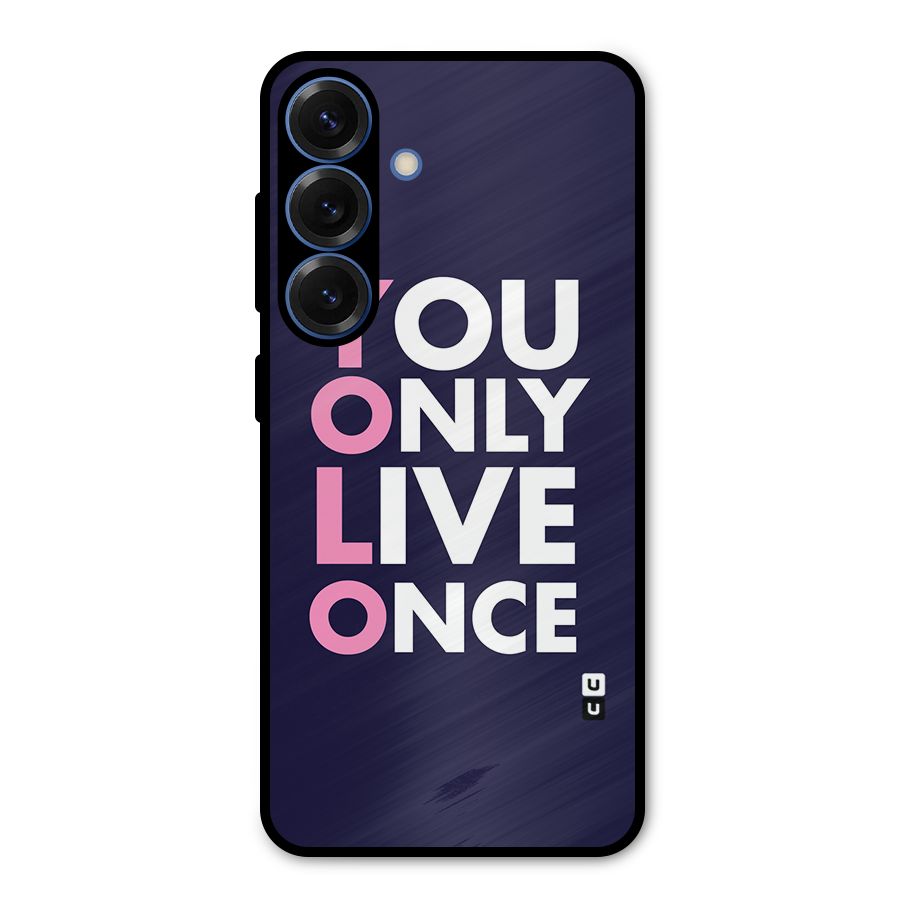 You Live Only Once Metal Back Case for Galaxy S25