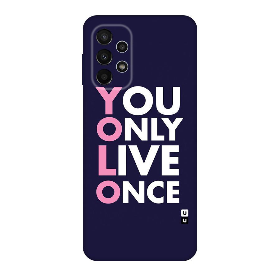 You Live Only Once Original Polycarbonate Back Case for Galaxy A23