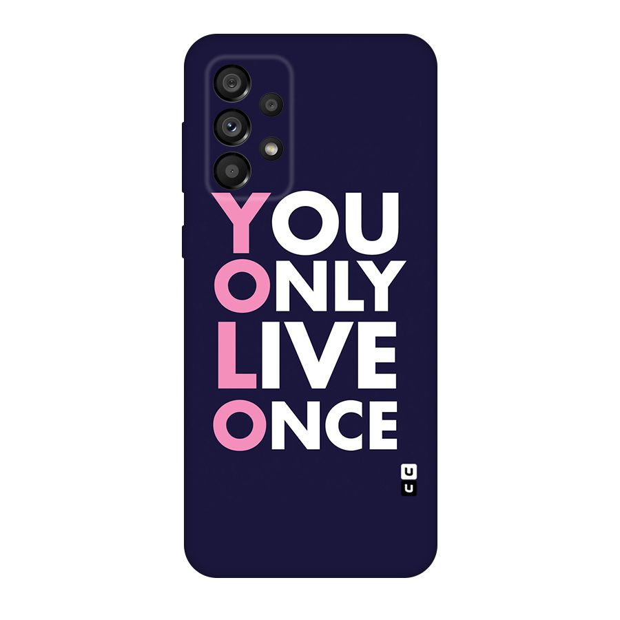 You Live Only Once Original Polycarbonate Back Case for Galaxy A73 5G