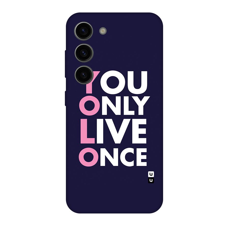 You Live Only Once Original Polycarbonate Back Case for Galaxy S23