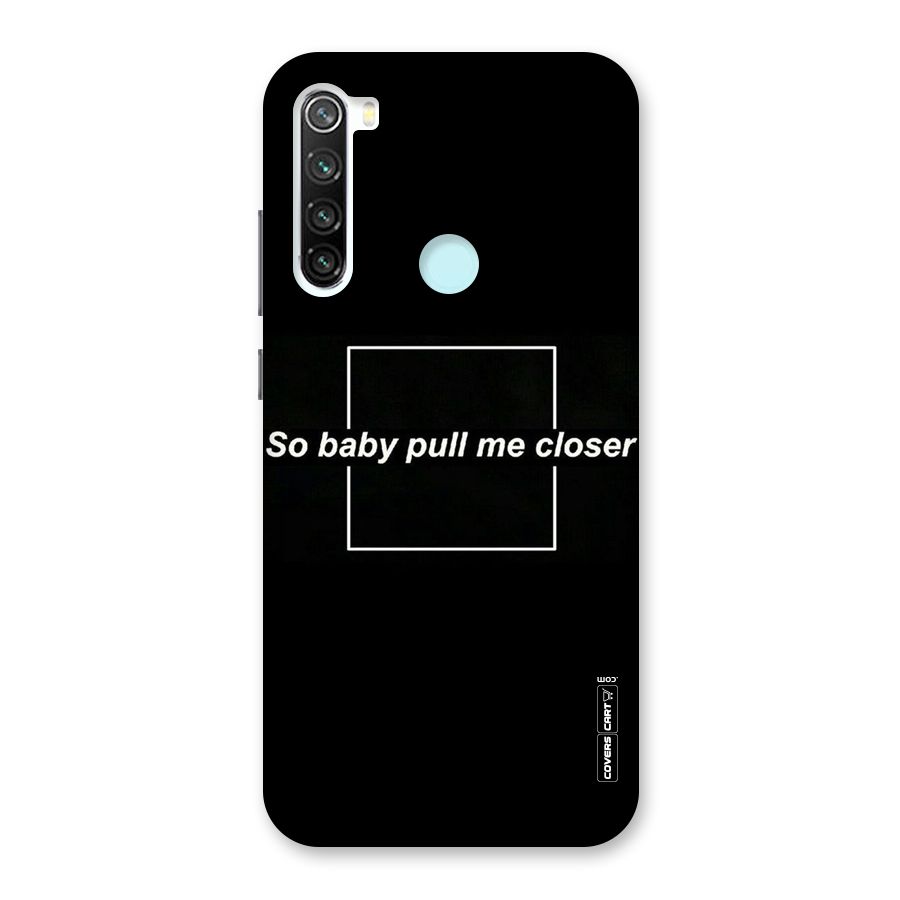 Pull Me Closer Back Case for Redmi Note 8