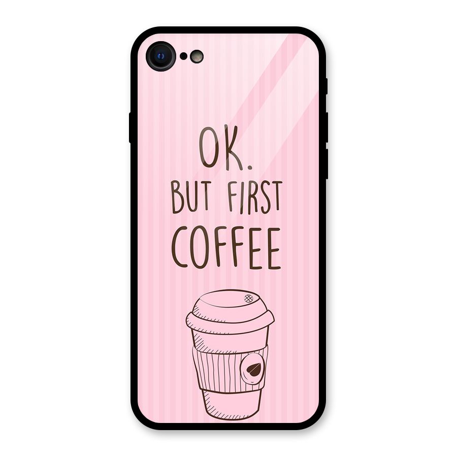 But First Coffee (Pink) Glass Back Case for iPhone 7