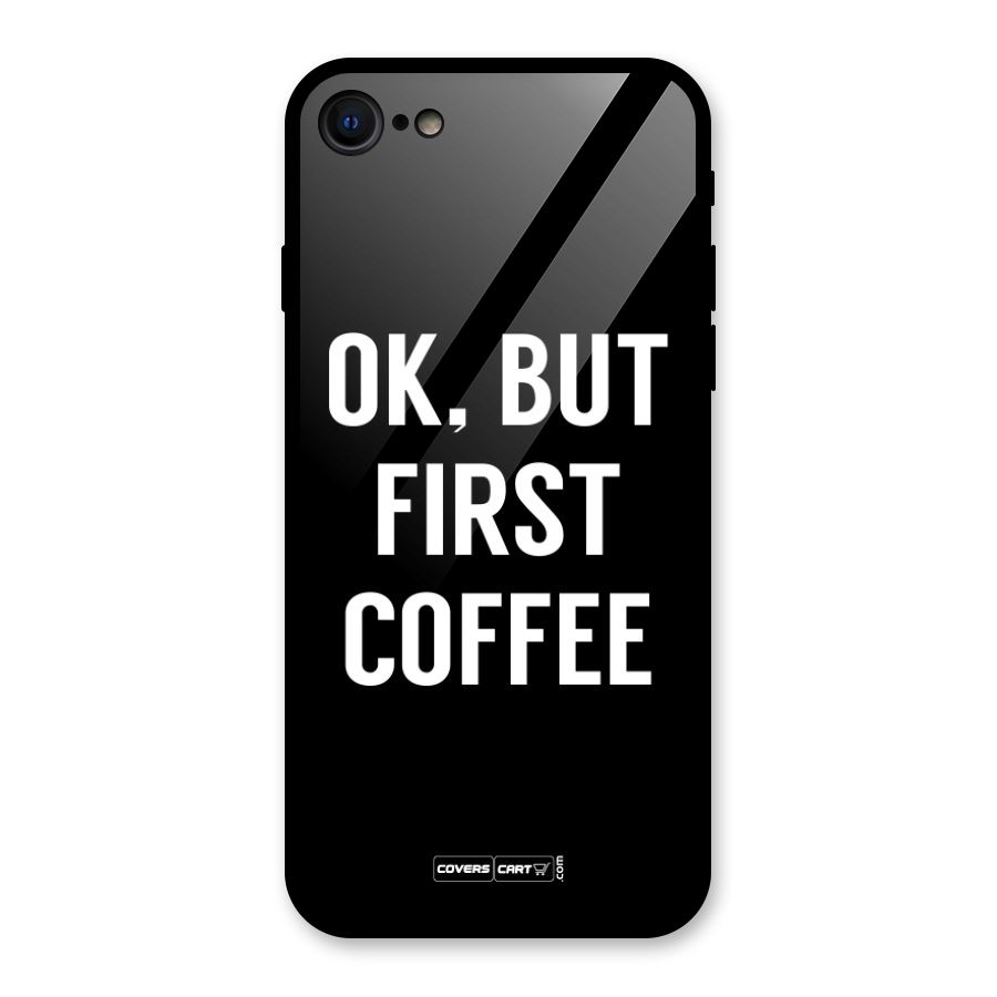 But First Coffee Glass Back Case for iPhone 7