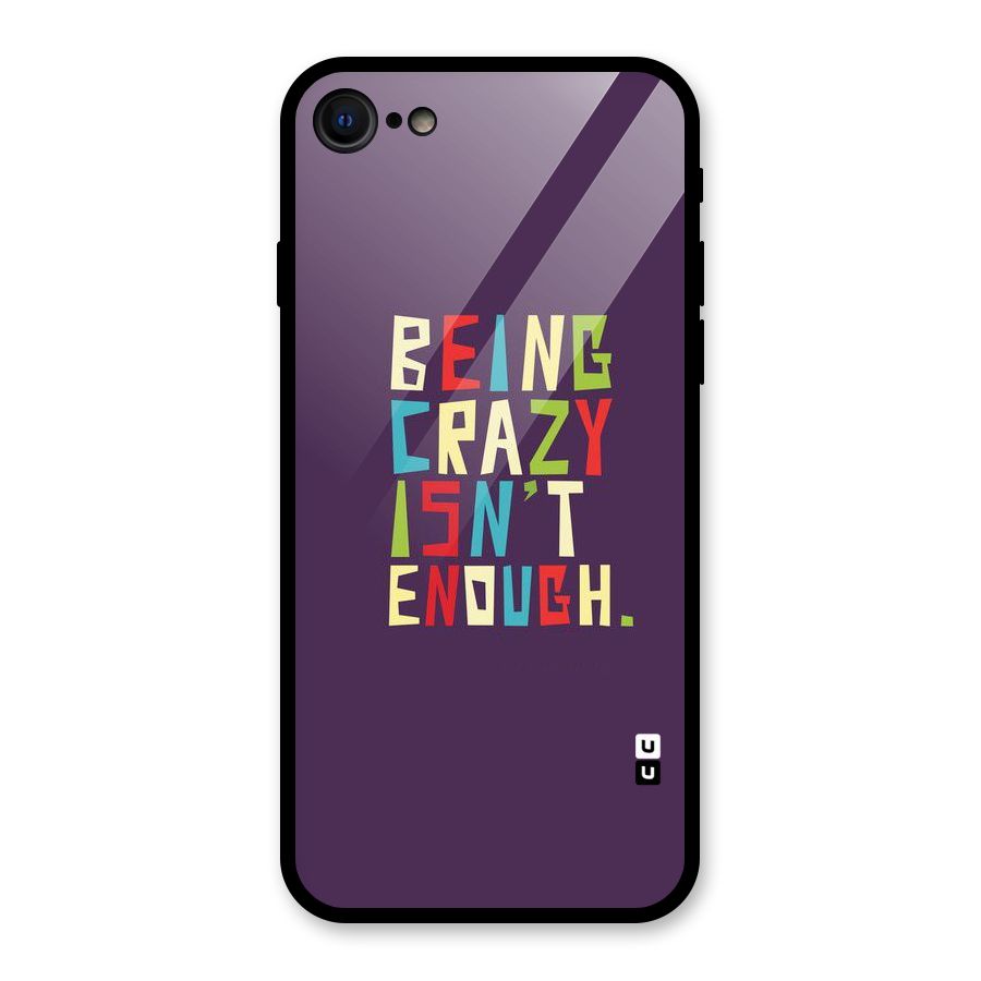 Crazy Isnt Enough Glass Back Case for iPhone 7