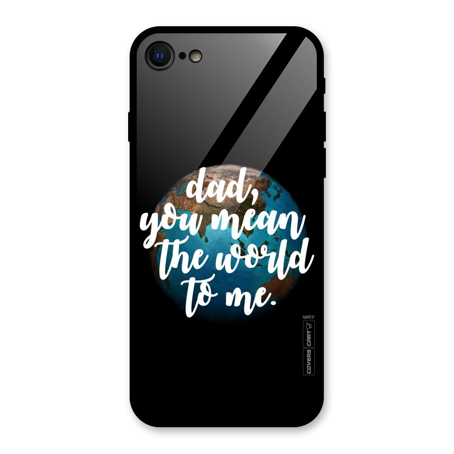 Dad You Mean World to Mes Glass Back Case for iPhone 7