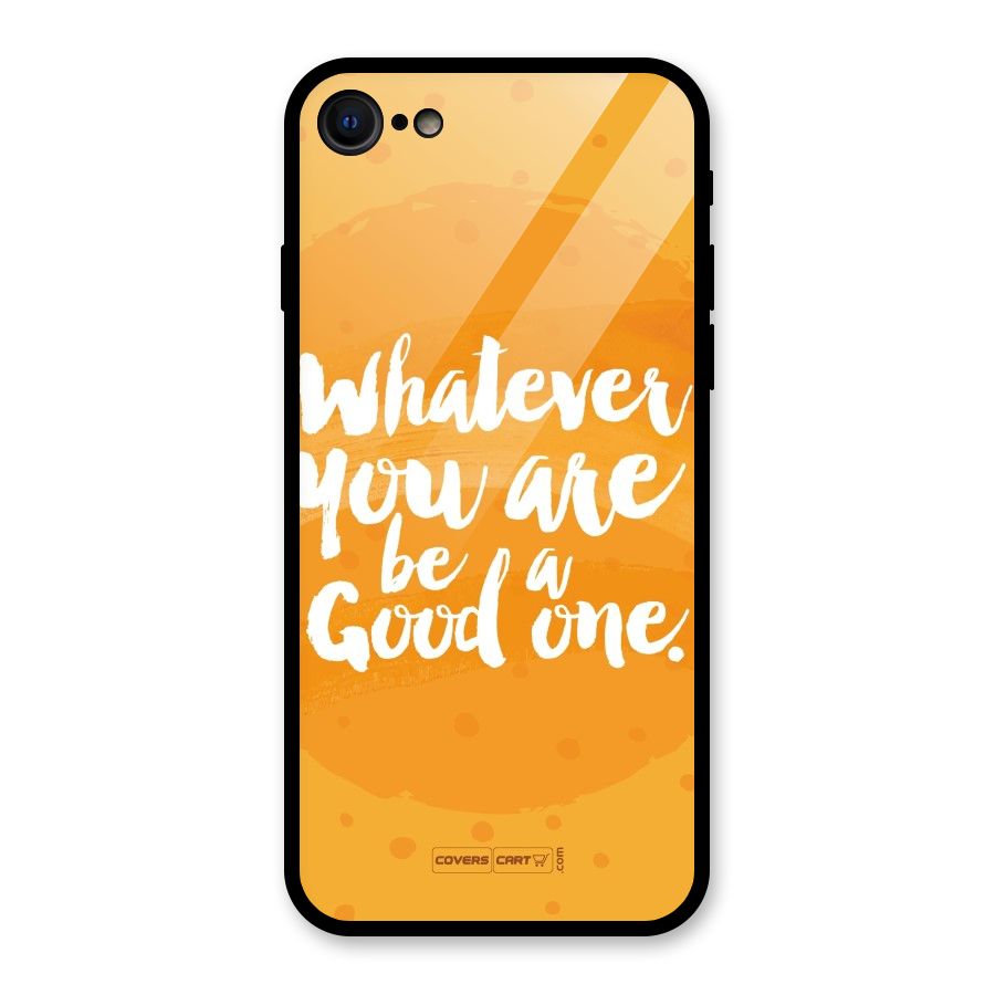Good One Quote Glass Back Case for iPhone 7