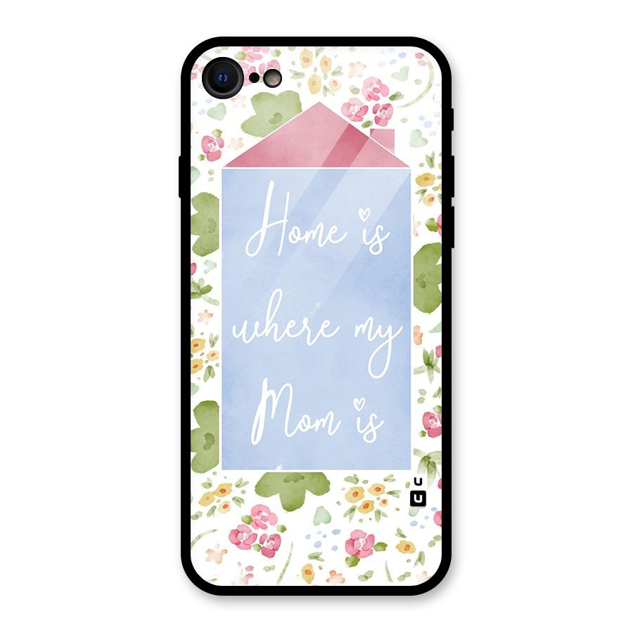 Home is Where Mom is Glass Back Case for iPhone 7