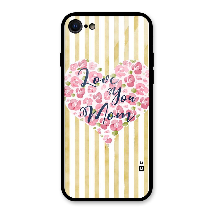 Love You Mom Glass Back Case for iPhone 7