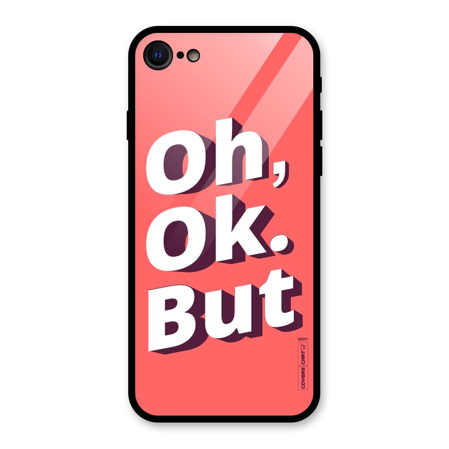 Oh Ok But Glass Back Case for iPhone 7