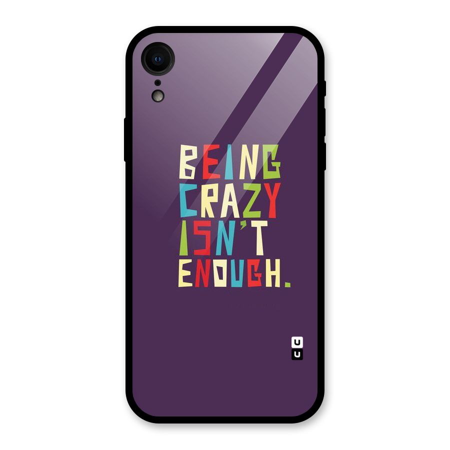 Crazy Isnt Enough Glass Back Case for iPhone XR