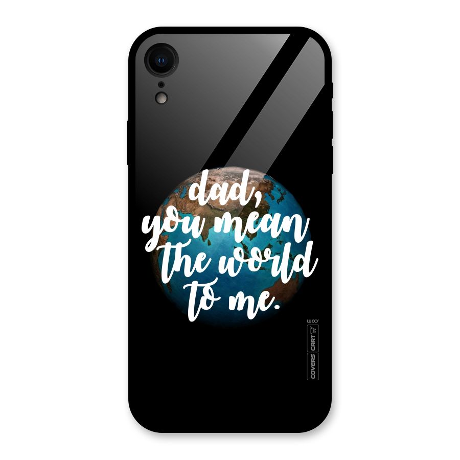 Dad You Mean World to Mes Glass Back Case for iPhone XR