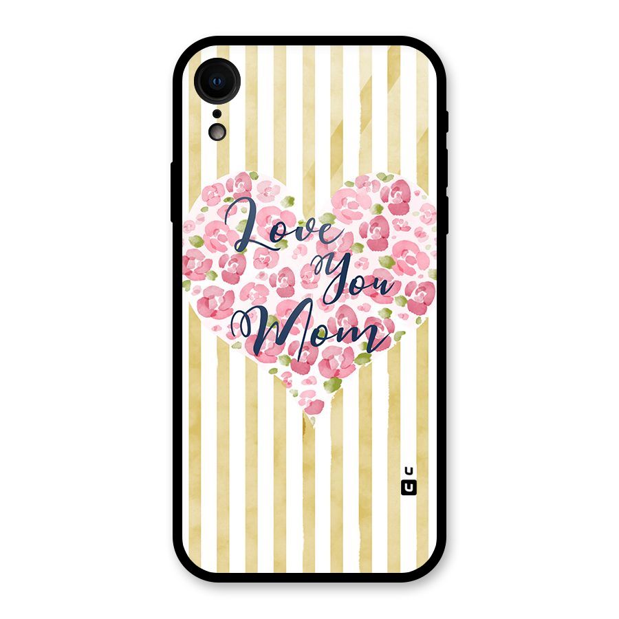 Love You Mom Glass Back Case for iPhone XR