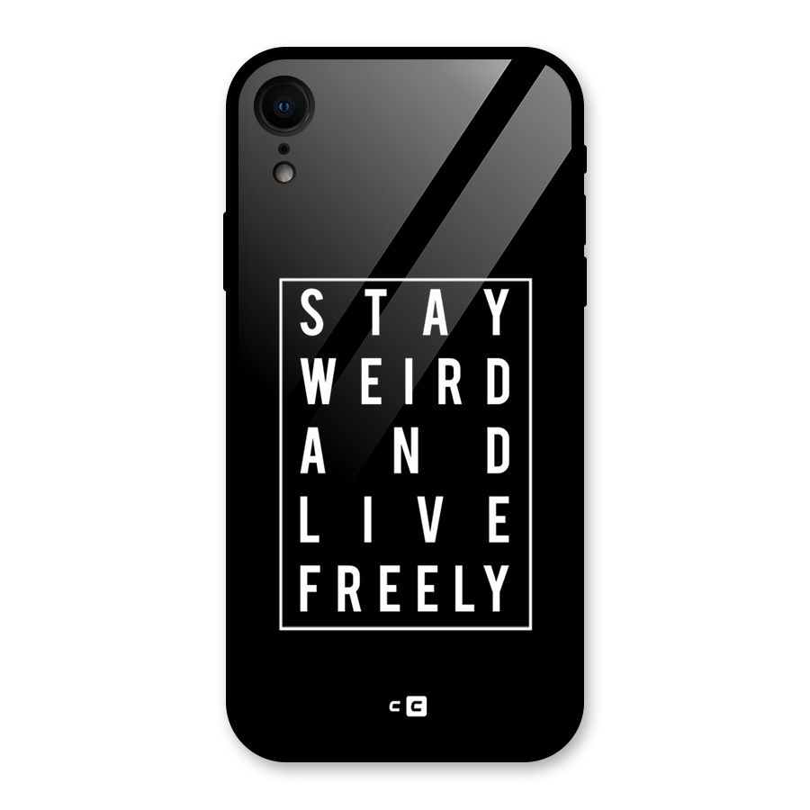 Stay Weird Live Freely Glass Back Case for iPhone XR